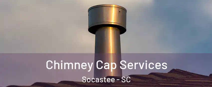  Chimney Cap Services Socastee - SC