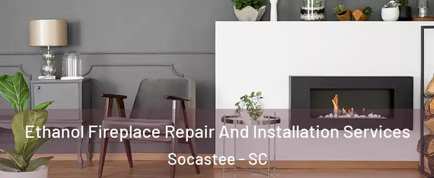 Ethanol Fireplace Repair And Installation Services Socastee - SC