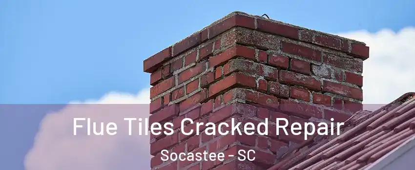  Flue Tiles Cracked Repair Socastee - SC