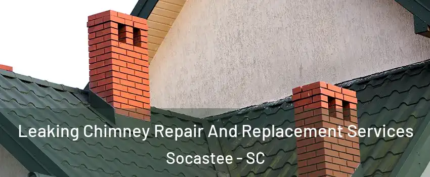  Leaking Chimney Repair And Replacement Services Socastee - SC