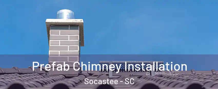  Prefab Chimney Installation Socastee - SC