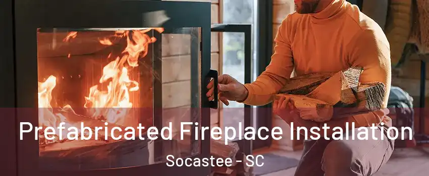  Prefabricated Fireplace Installation Socastee - SC