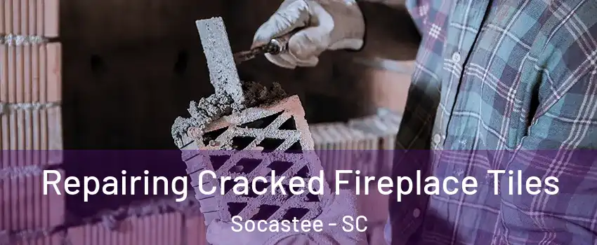  Repairing Cracked Fireplace Tiles Socastee - SC