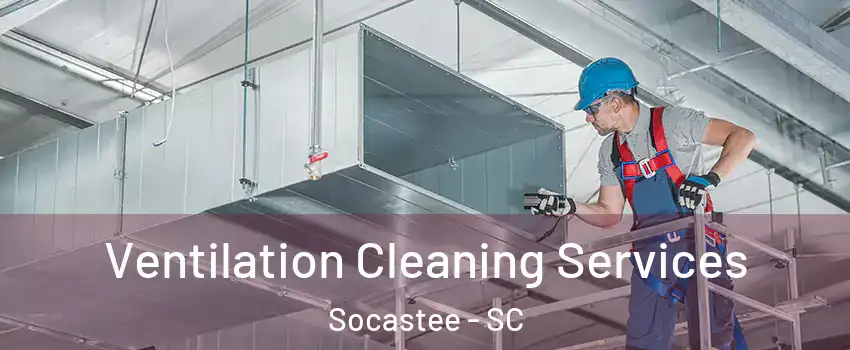  Ventilation Cleaning Services Socastee - SC
