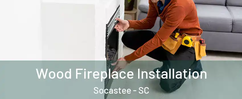  Wood Fireplace Installation Socastee - SC